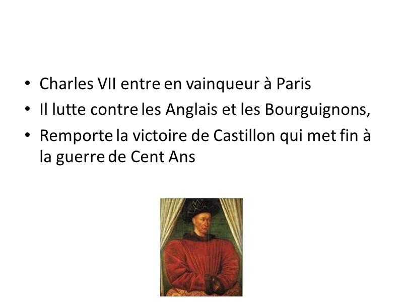 Charles VII entre en vainqueur à Paris Il lutte contre les Anglais et les